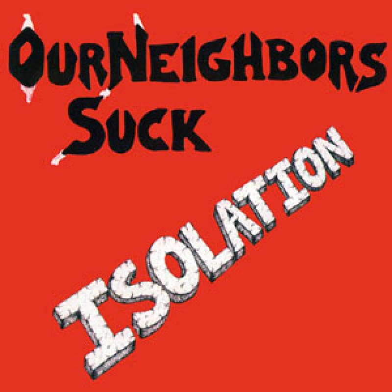 Our Neighbors Suck - Isolation